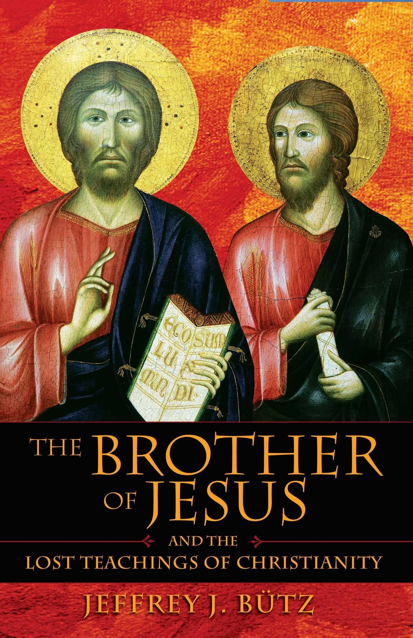 The Brother of Jesus and the Lost Teachings of Christianity,New