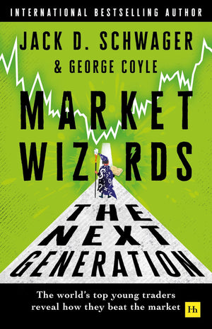 Market Wizards: The Next Generation: The WorldS Top Young Traders Reveal How They Beat The Market