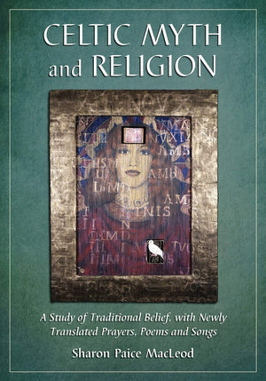Celtic Myth And Religion: A Study Of Traditional Belief, With Newly Translated Prayers, Poems And Songs,New