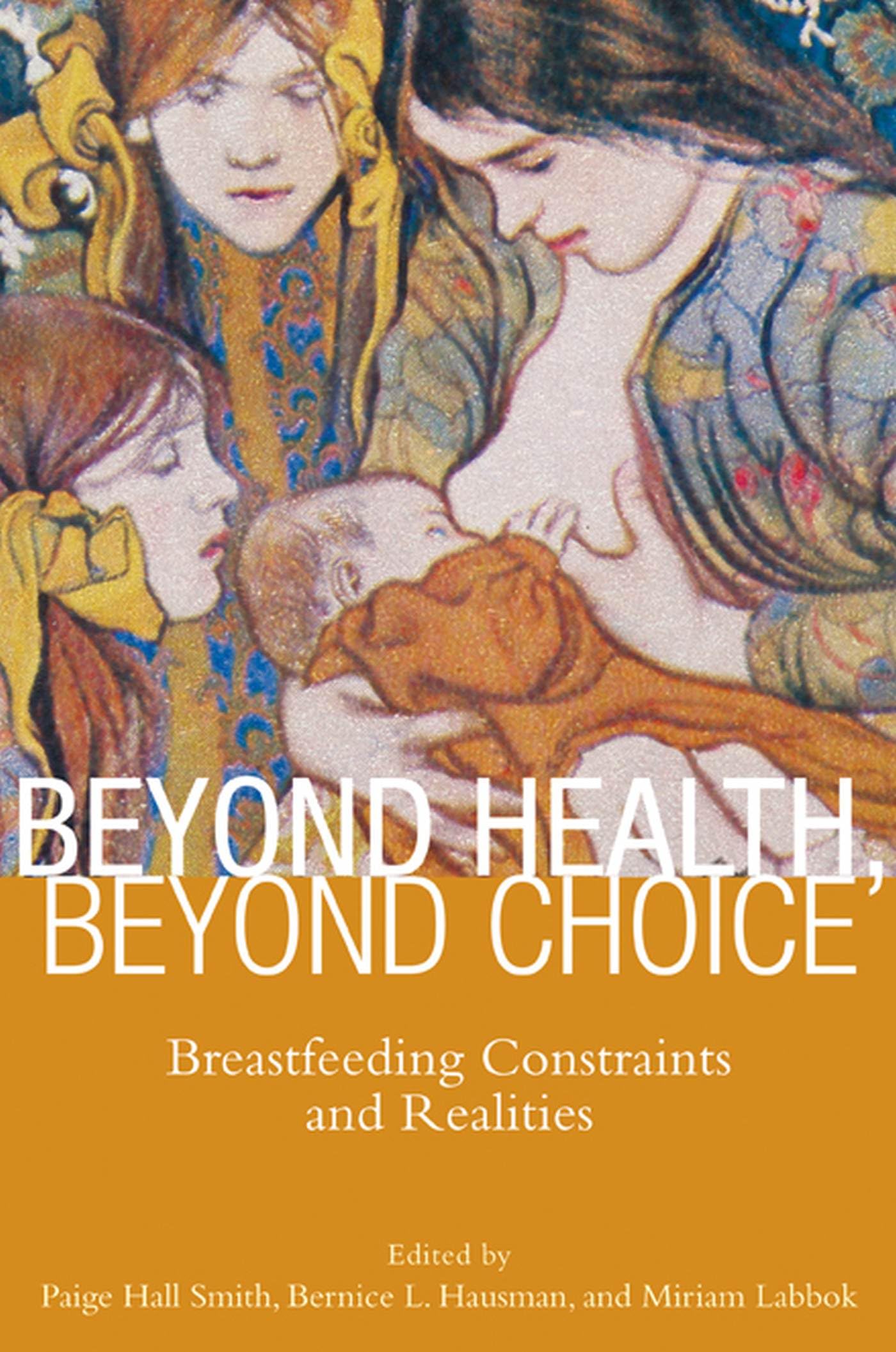 Beyond Health, Beyond Choice: Breastfeeding Constraints And Realities (Critical Issues In Health And Medicine),New