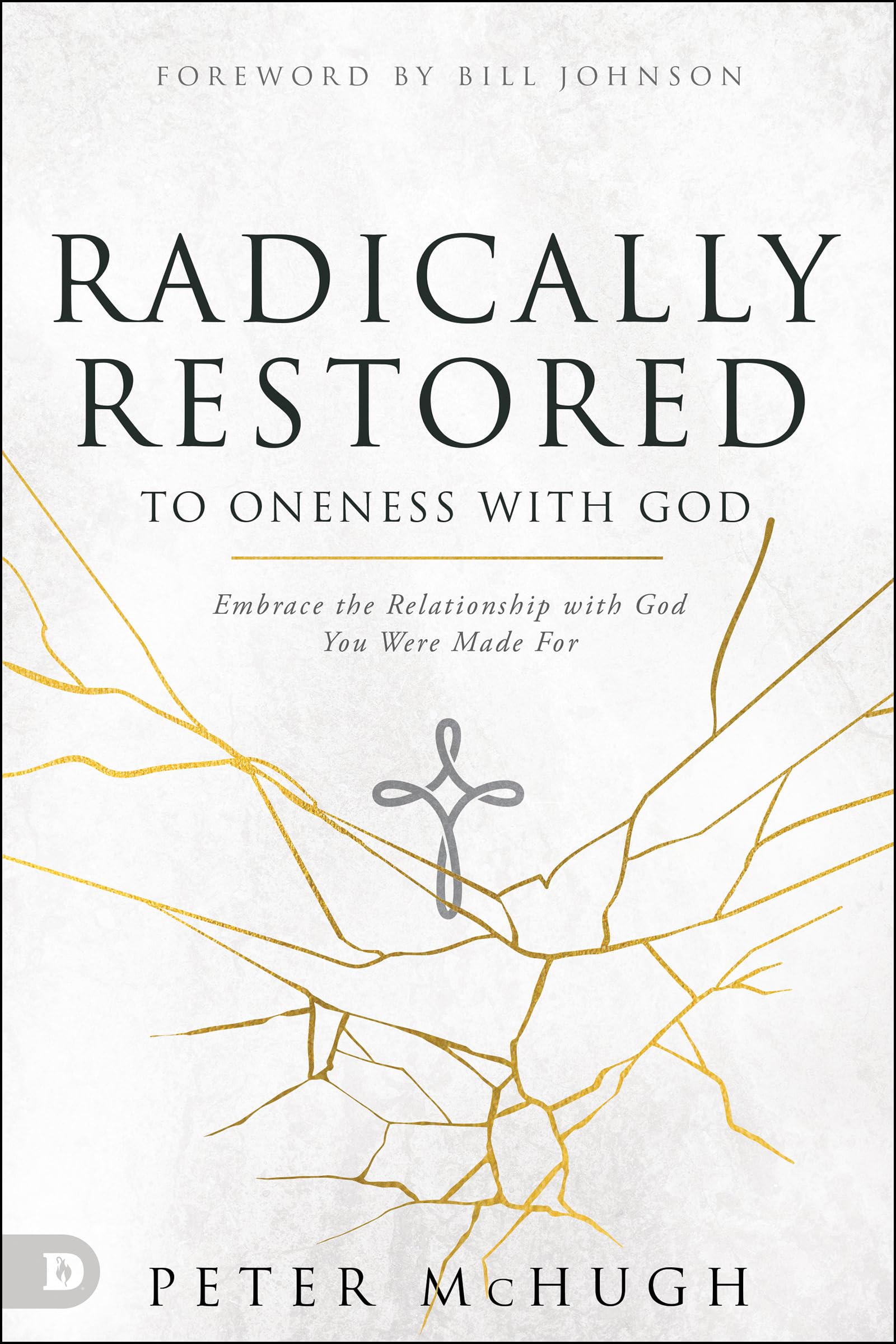 Radically Restored to Oneness with God: Embrace the Relationship with God You Were Made For,Used