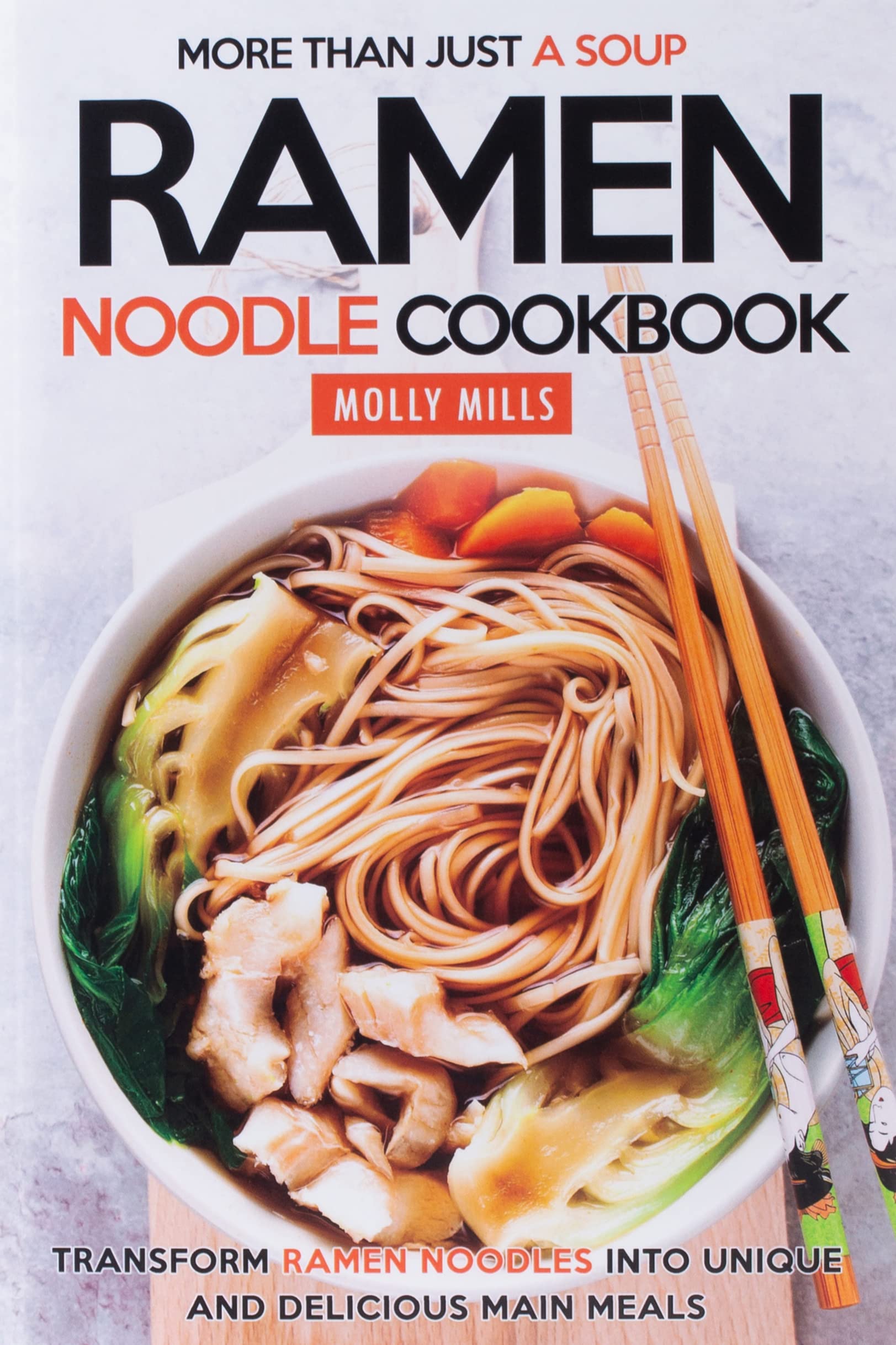 More Than Just a Soup  Ramen Noodle Cookbook: Transform Ramen Noodles into Unique and Delicious Main Meals,Used