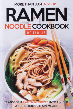 More Than Just a Soup  Ramen Noodle Cookbook: Transform Ramen Noodles into Unique and Delicious Main Meals,Used