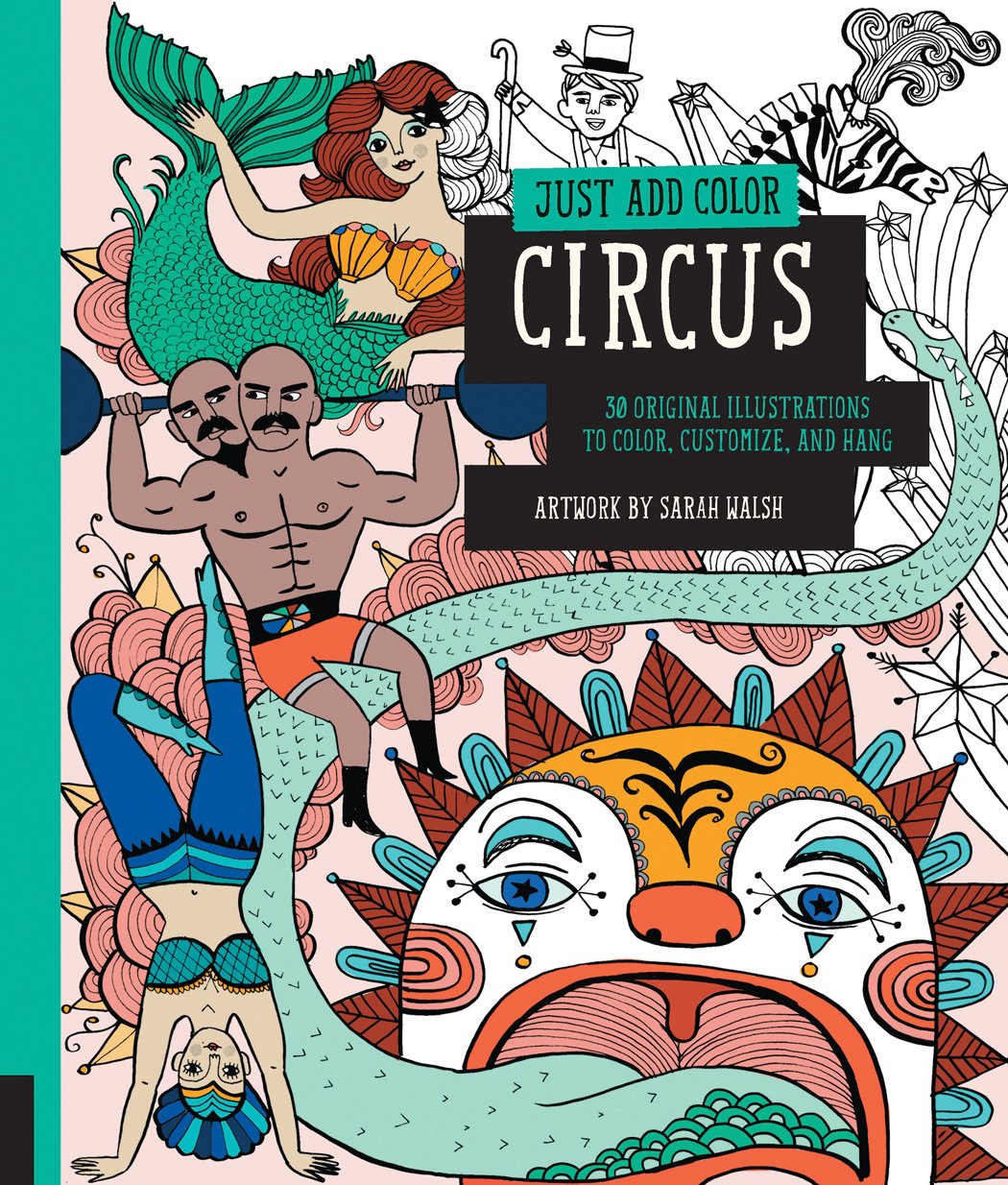 Just Add Color: Circus: 30 Original Illustrations To Color, Customize, And Hang