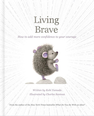Living Brave: How To Add More Confidence To Your Courage