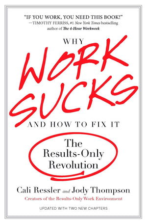 Why Work Sucks and How to Fix It: The ResultsOnly Revolution,Used