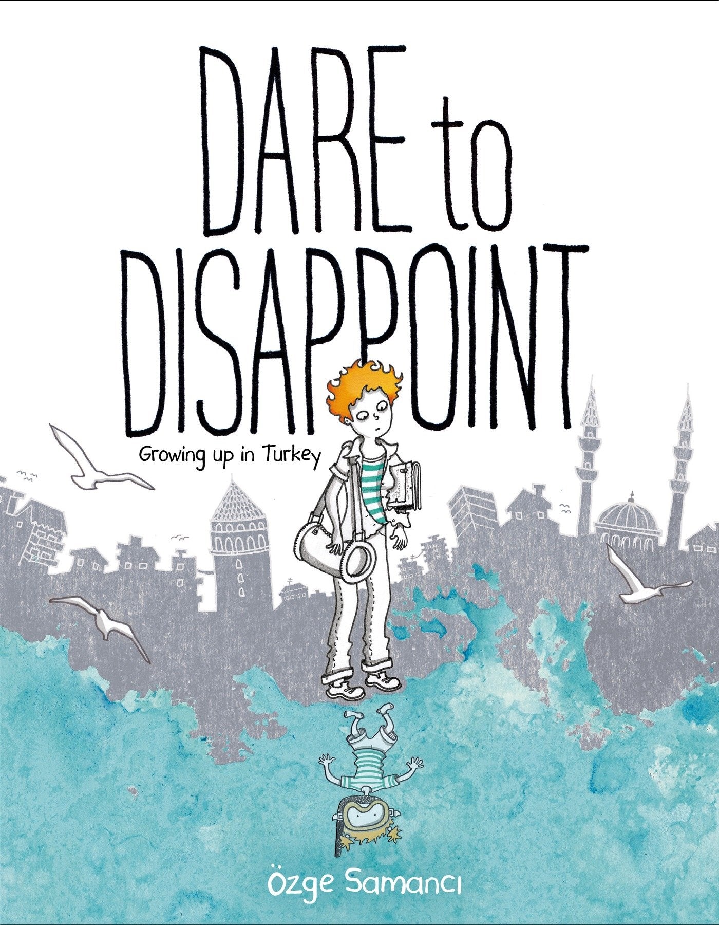 Dare to Disappoint: Growing Up in Turkey,New
