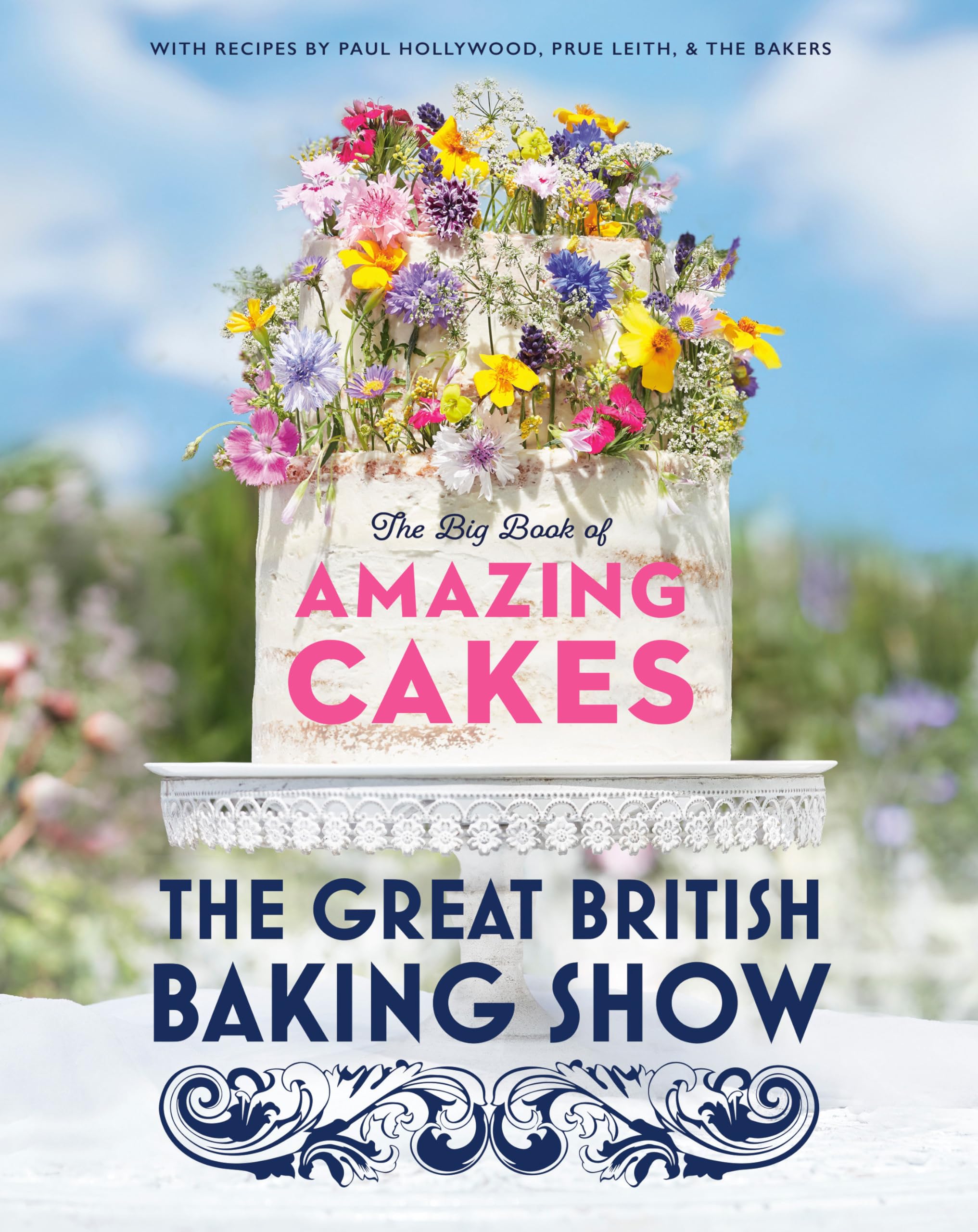 The Great British Baking Show: The Big Book Of Amazing Cakes,New