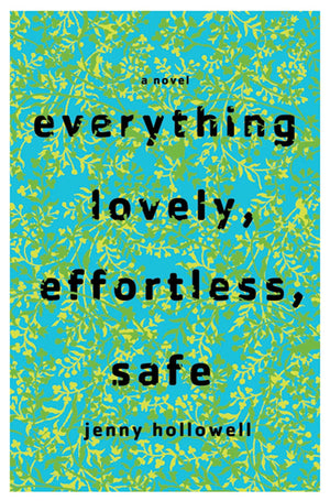 Everything Lovely, Effortless, Safe: A Novel,New