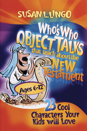 Who's Who Object Talks That Teach About the New Testament: 23 Cool Characters Your Kids Will Love,Used