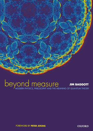 Beyond Measure: Modern Physics, Philosophy, And The Meaning Of Quantum Theory,Used