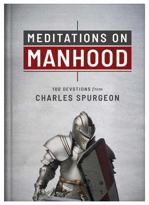 Meditations On Manhood: 100 Devotions From Charles Spurgeon