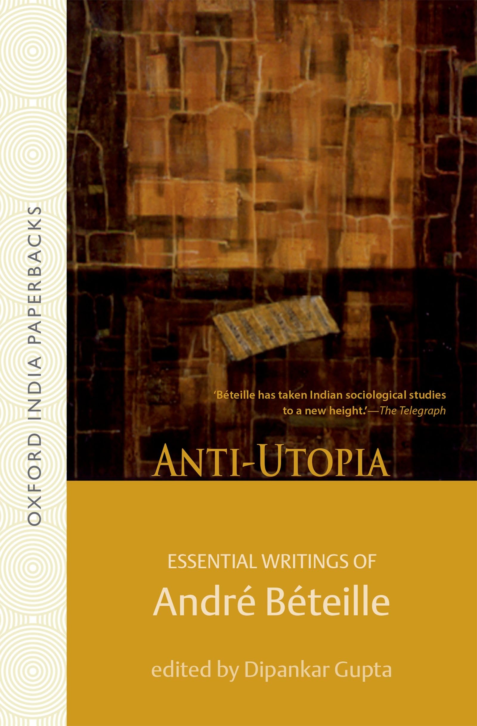 Antiutopia Essential Writings of Andre Beteille (Oxford India Paperbacks)