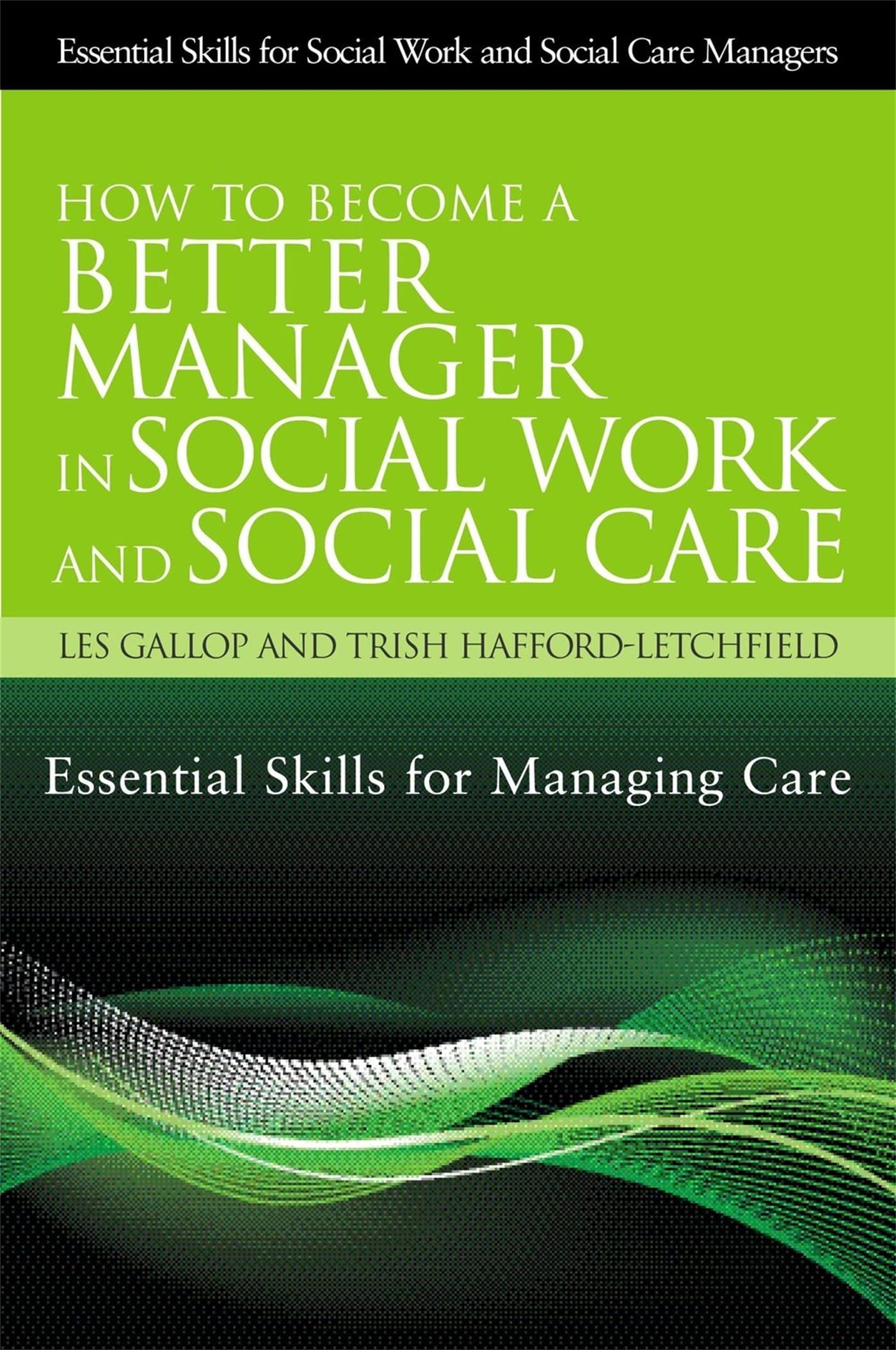 How to Become a Better Manager in Social Work and Social Care: Essential Skills for Managing Care (Essential Skills for Social W,Used