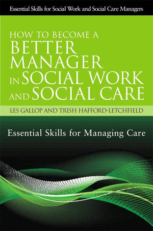 How to Become a Better Manager in Social Work and Social Care: Essential Skills for Managing Care (Essential Skills for Social W,Used