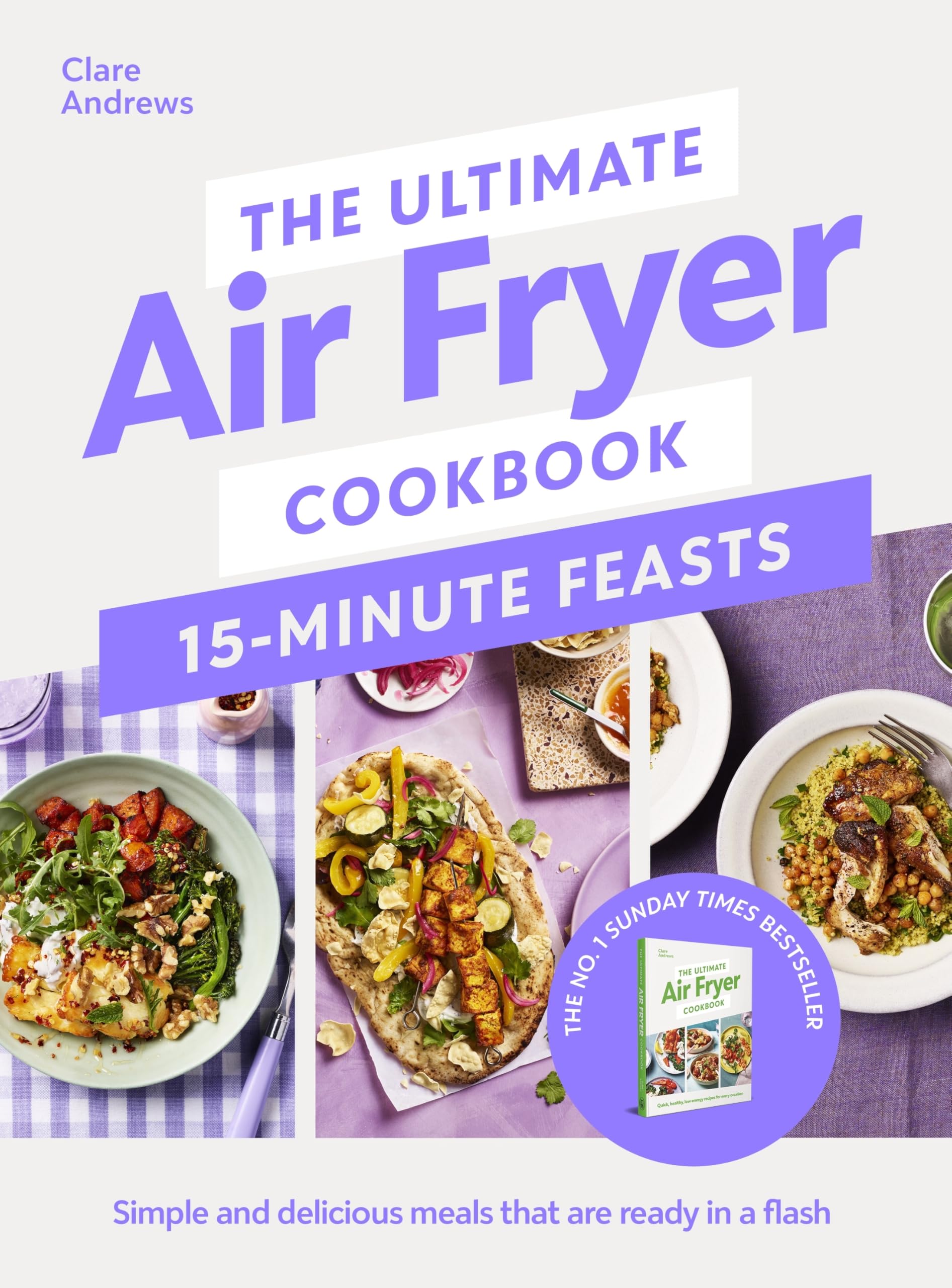 The Ultimate Air Fryer Cookbook 15 Minute Feasts: Simple And Delicious Meals That Are Ready In A Flash