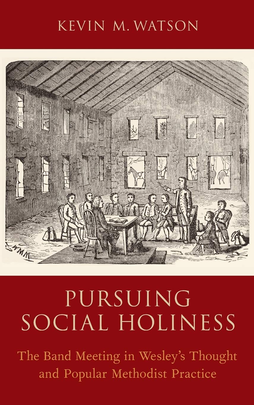 Pursuing Social Holiness: The Band Meeting in Wesley's Thought and Popular Methodist Practice,Used