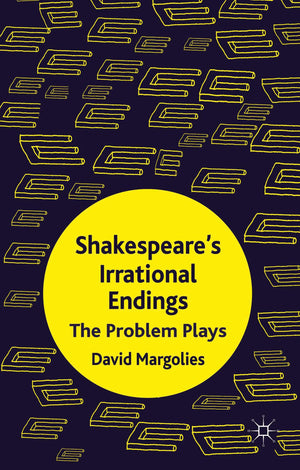 Shakespeare's Irrational Endings: The Problem Plays,Used