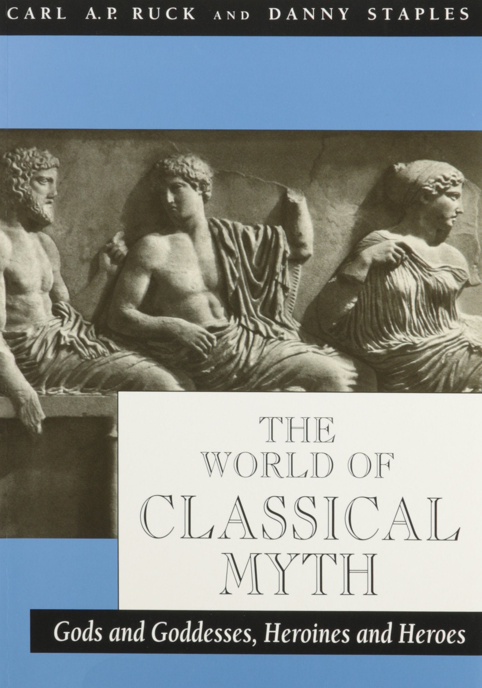 The World of Classical Myth: Gods and Goddesses, Heroines and Heroes,Used