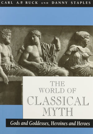 The World of Classical Myth: Gods and Goddesses, Heroines and Heroes,Used