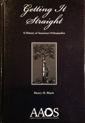 Getting It Straight: A History of American Orthopaedics,Used