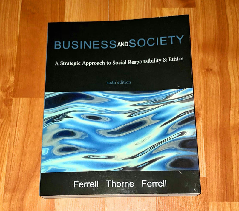 Business and Society: A Strategic Approach to Social Responsibility & Ethics, 6th Edition - Essential Text for Ethical Leadership and Management