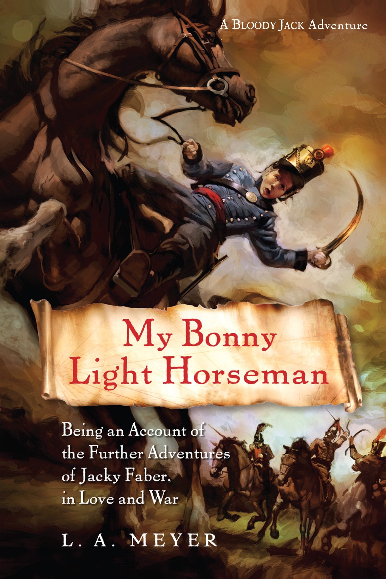 My Bonny Light Horseman: Being An Account Of The Further Adventures Of Jacky Faber, In Love And War (Bloody Jack Adventures, 6),New