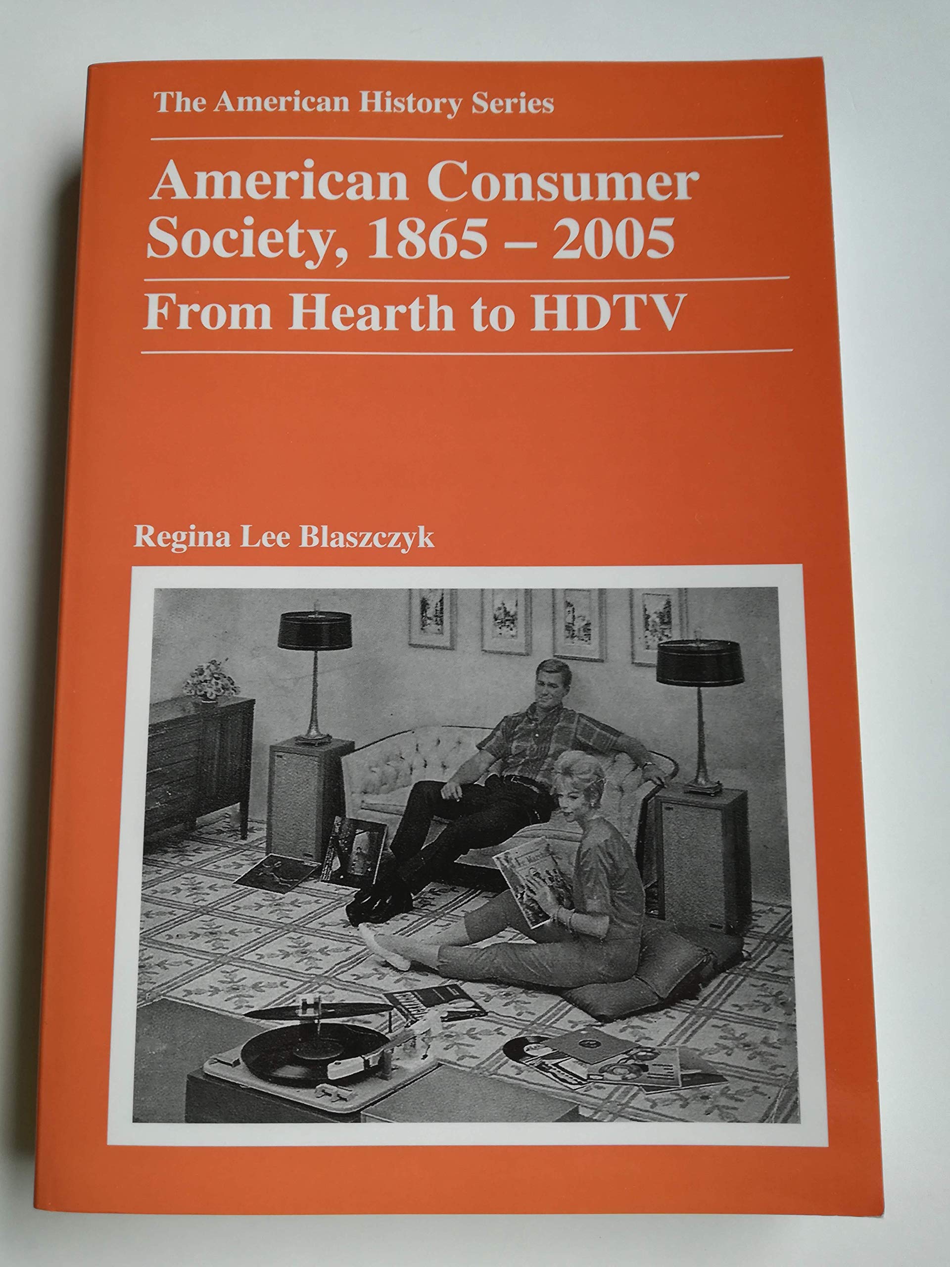 American Consumer Society, 1865  2005: From Hearth to HDTV,New