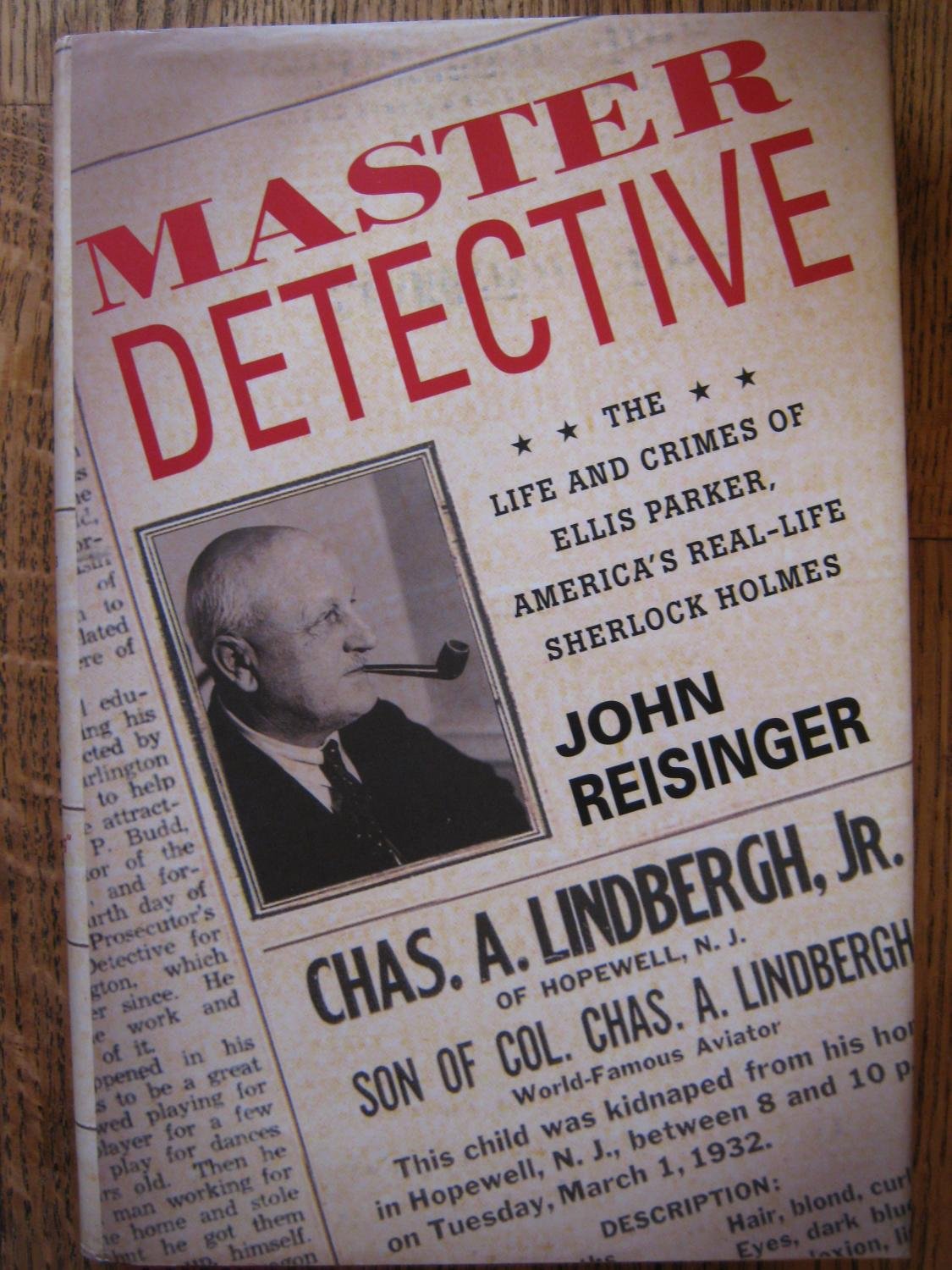 Master Detective: The Life and Crimes of Ellis Parker America's RealLife Sherlock Holmes,Used