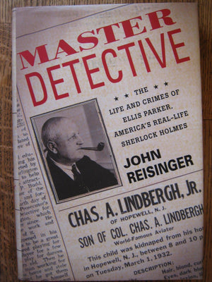 Master Detective: The Life and Crimes of Ellis Parker America's RealLife Sherlock Holmes,Used