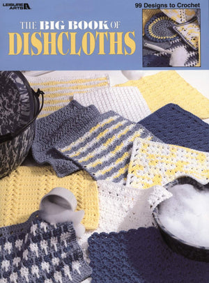 The Big Book Of Dishcloths99 Designs to Crochet Using 100% Cotton Worsted Weight Yarn,Used