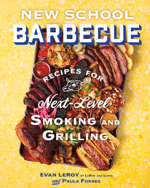 New School Barbecue: Recipes For NextLevel Smoking And Grilling From AustinS Leroy And Lewis