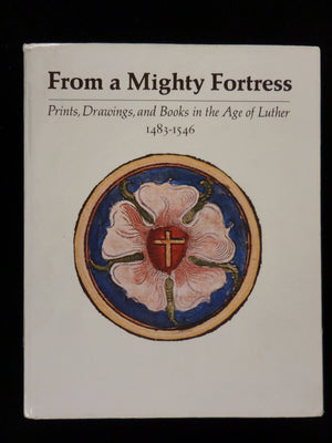 From a Mighty Fortress: Prints, Drawings, and Books in the Age of Luther, 14831546,Used