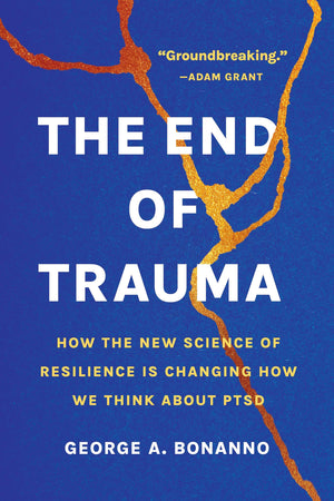 The End of Trauma: How the New Science of Resilience Is Changing How We Think About PTSD