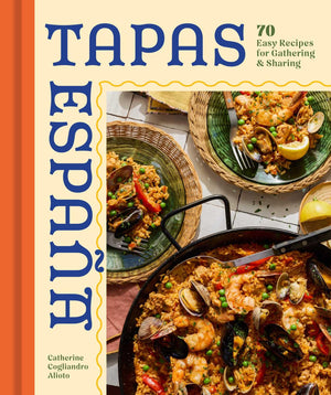 Tapas Espana: 70 Easy Recipes For Gathering And Sharing