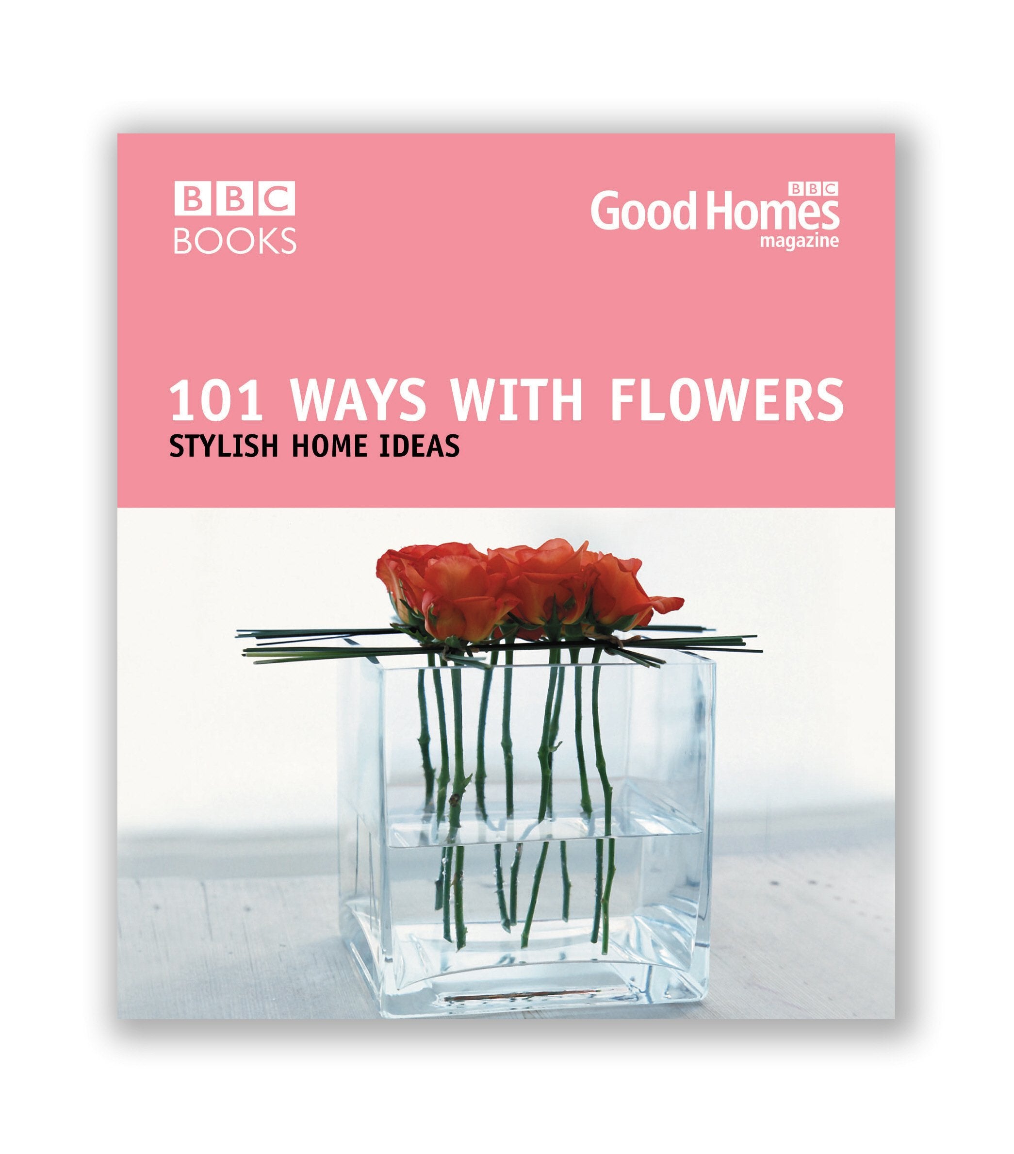 101 Ways with Flowers: Stylish Home Ideas (Good Homes),Used