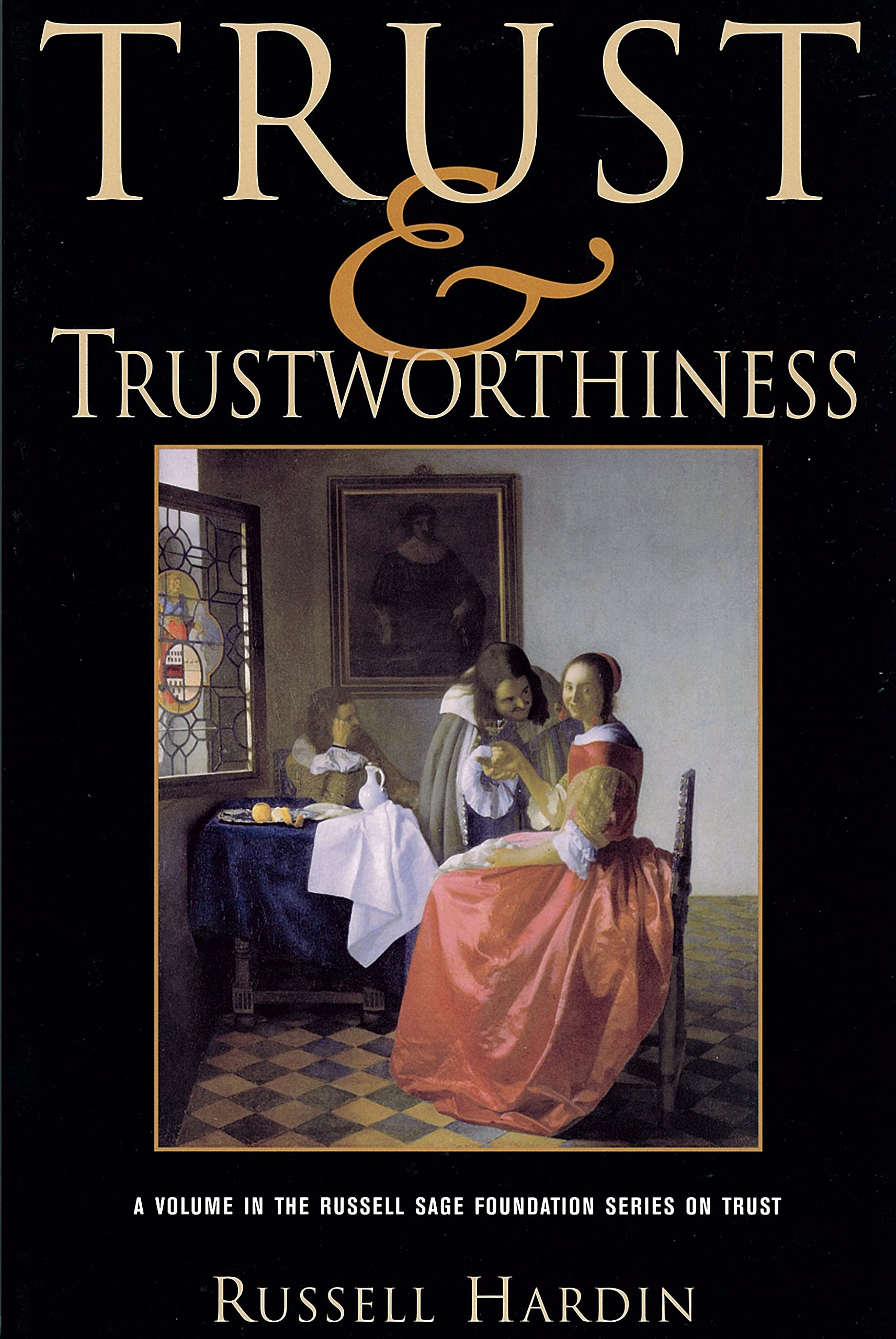 Trust And Trustworthiness (Russell Sage Foundation Series On Trust),New