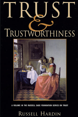 Trust And Trustworthiness (Russell Sage Foundation Series On Trust),New