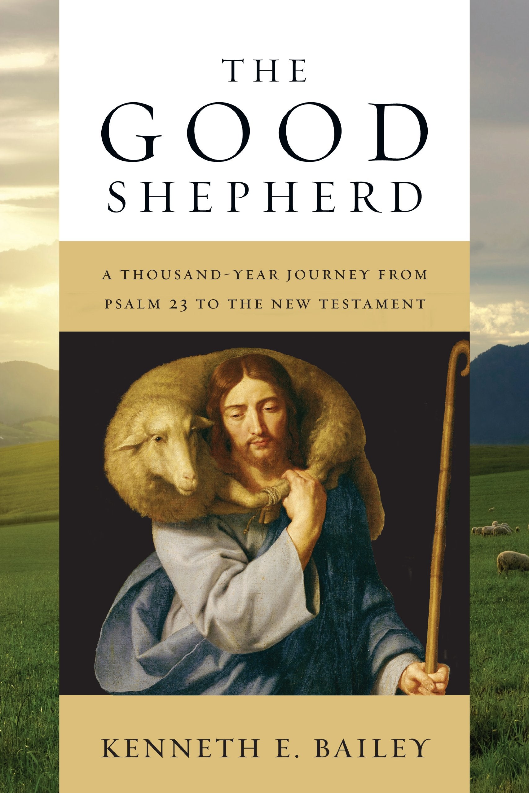 The Good Shepherd: A Thousandyear Journey From Psalm 23 To The New Testament