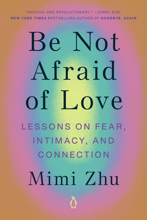 Be Not Afraid Of Love: Lessons On Fear, Intimacy, And Connection-new