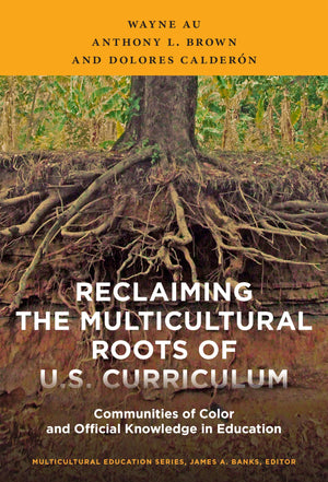 Reclaiming The Multicultural Roots Of U.S. Curriculum: Communities Of Color And Official Knowledge In Education (Multicultural E-used