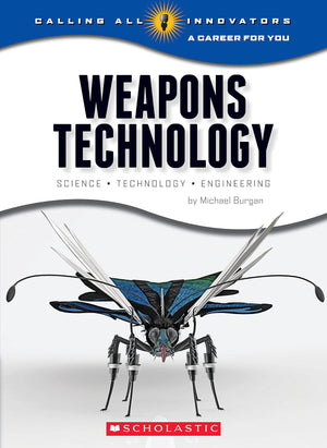 Weapons Technology: Science, Technology, And Engineering (Calling All Innovators: A Career For You),New