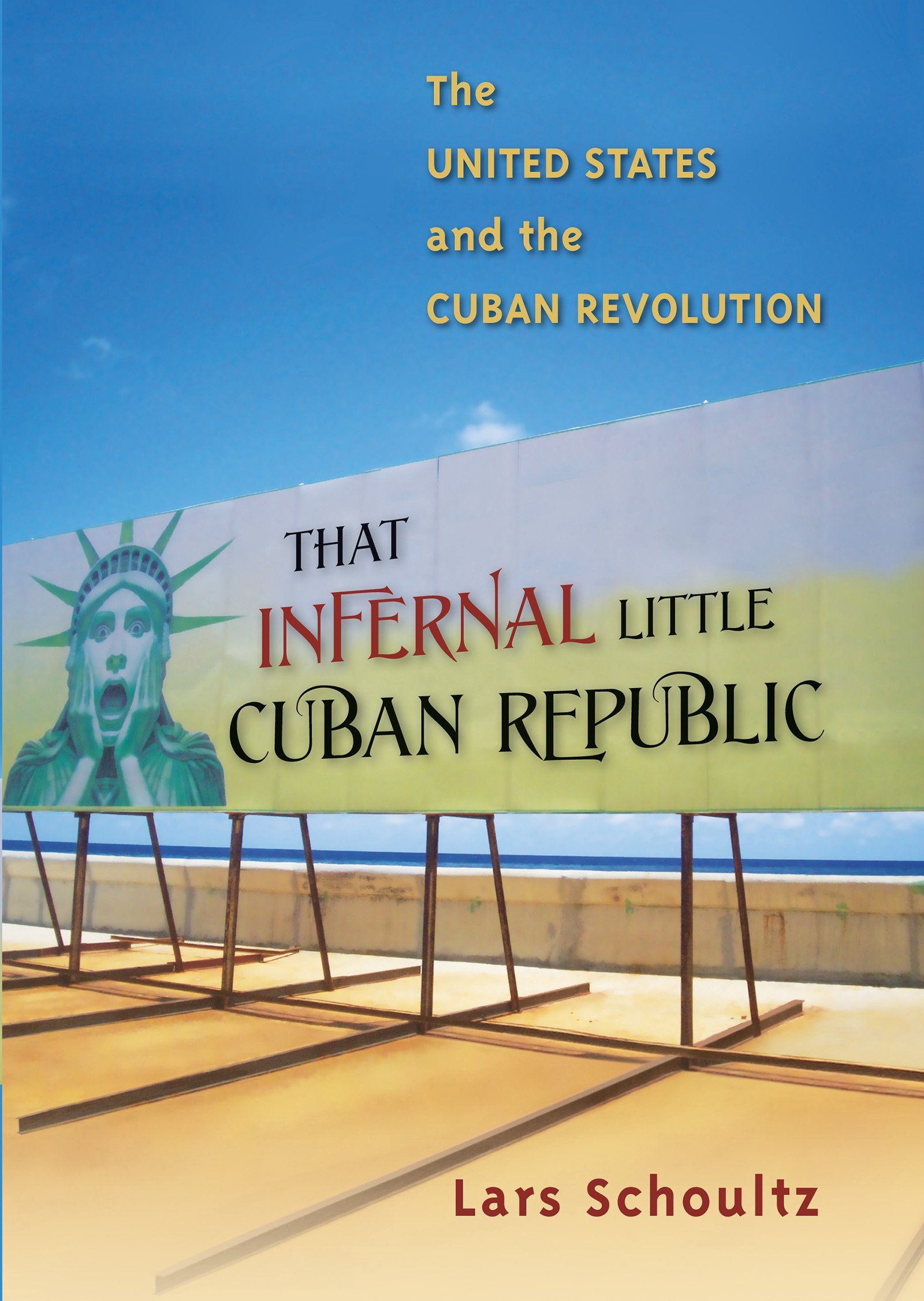 That Infernal Little Cuban Republic: The United States And The Cuban Revolution,Used