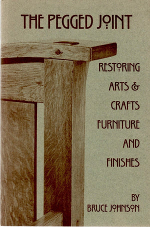 The Pegged Joint: Restoring Arts and Crafts Furniture and Finishes,Used
