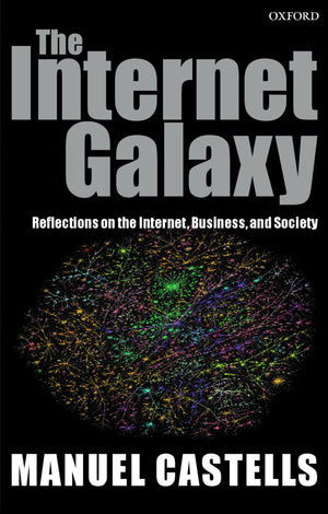 The Internet Galaxy: Reflections On The Internet, Business, And Society (Clarendon Lectures In Management Studies),Used