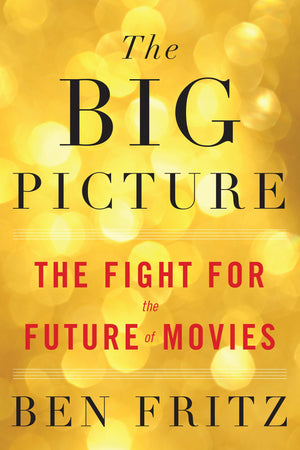 The Big Picture: The Fight For The Future Of Movies,New