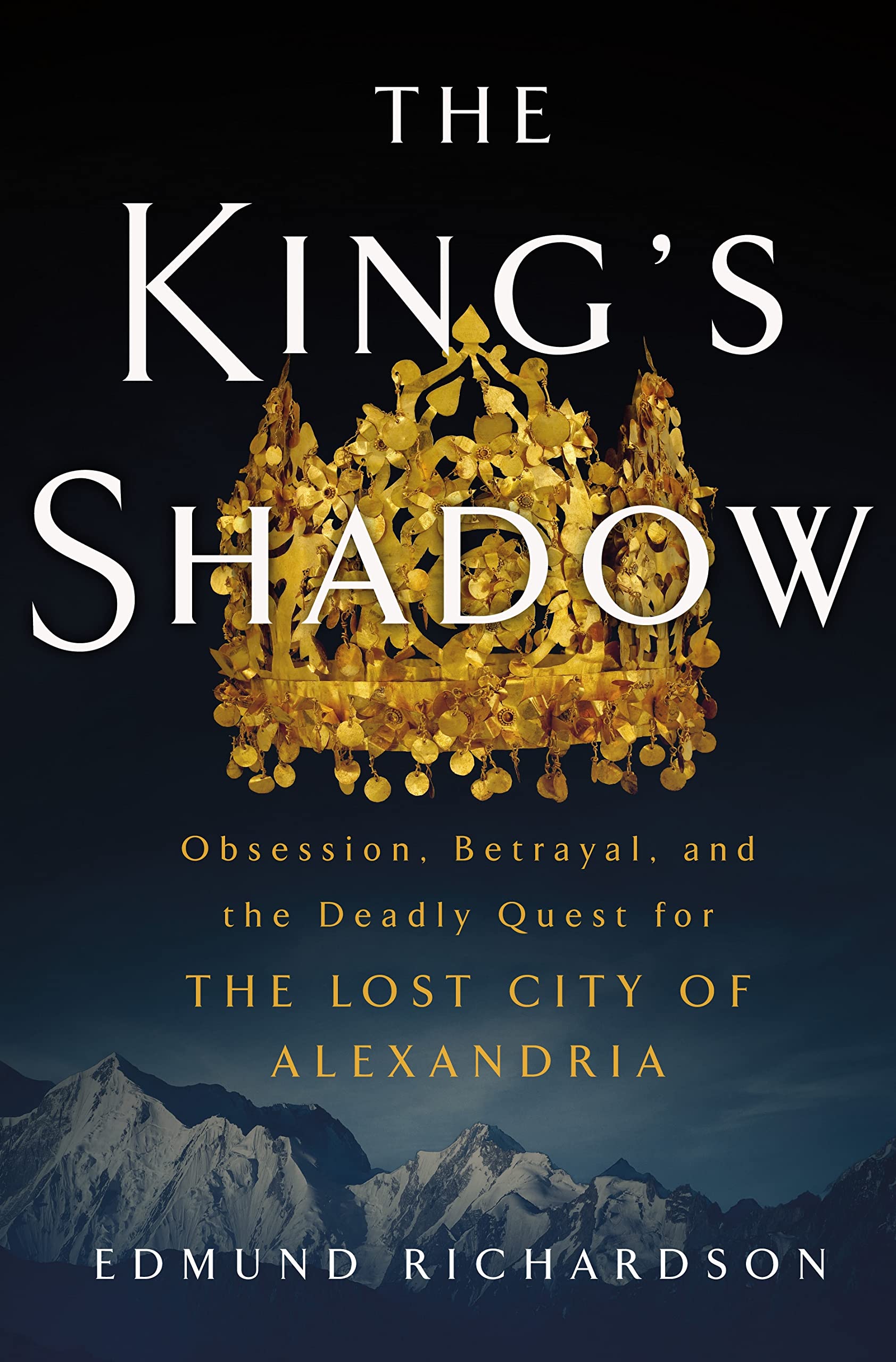 The Kings Shadow: Obsession, Betrayal, and the Deadly Quest for the Lost City of Alexandria,Used