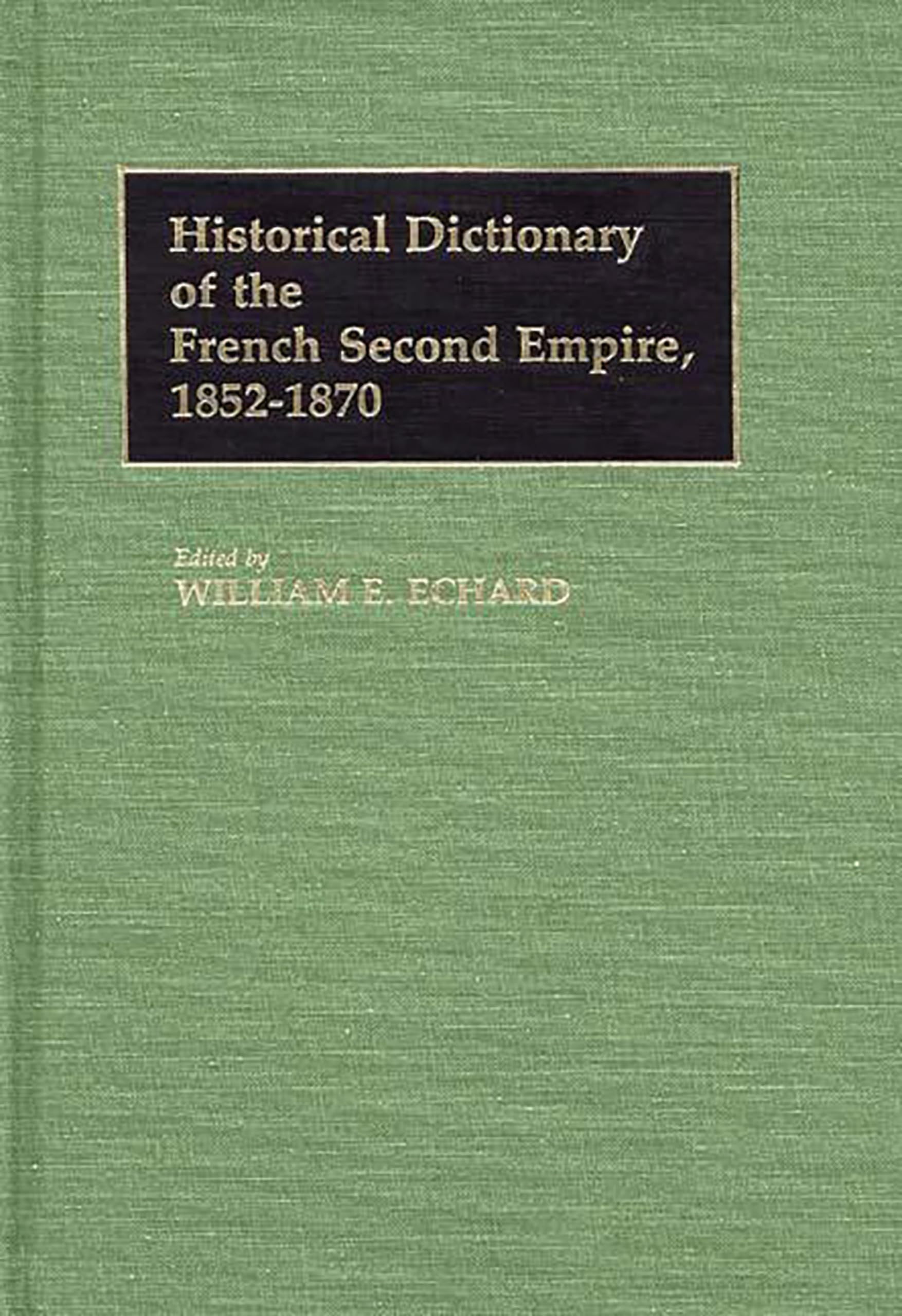 Historical Dictionary of the French Second Empire, 18521870,Used