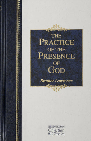 The Practice of the Presence of God: The Best Rule of Holy Life (Hendrickson Christian Classics),New