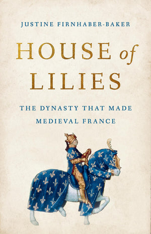 House Of Lilies: The Dynasty That Made Medieval France,Used